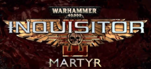Warhammer 40,000 Action RPG, Inquisitor – Martyr, Revealed for PS4, XB1, and PC