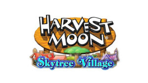Natsume Inc. Reveals Harvest Moon: Skytree Village Trailer