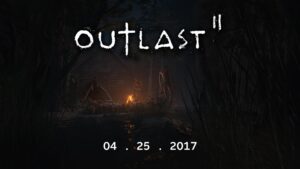 Outlast II Launches April 25, Retail Version Includes Outlast 1+Whistleblower DLC