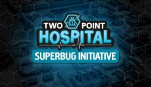 The Superbug Initiative Mode Announced for Two Point Hospital