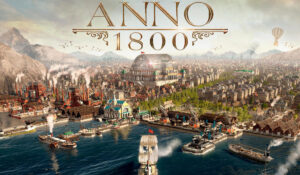 Anno 1800 Review - Glorious Machines