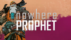 Nowhere Prophet Review