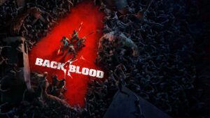 Back 4 Blood Launches June 22, 2021; Debut Trailer and Gameplay