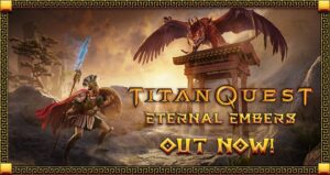 Titan Quest: Eternal Embers Expansion Now Available on PC