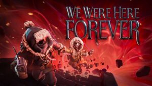 We Were Here Forever release date set for May 2022