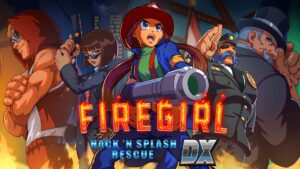 Firegirl: Hack ‘n Splash Rescue DX launches in June 2022