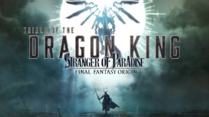 Stranger of Paradise: Final Fantasy Origin – Trials of the Dragon King Review