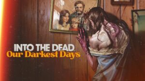 Into the Dead: Our Darkest Days announced