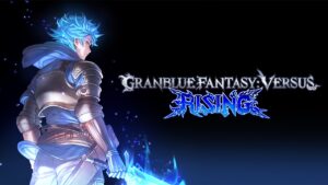Granblue Fantasy: Versus Rising announced
