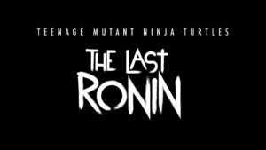 Teenage Mutant Ninja Turtles: The Last Ronin announced