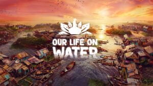 Watery life sim Our Life on Water announced