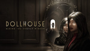 First-person horror game Dollhouse: Behind the Broken Mirror announced