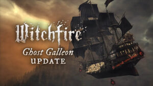 Witchfire gets spooky ghost ship and more in new update
